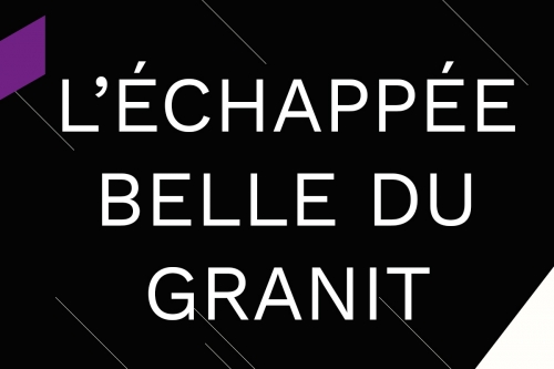 L’ÉCHAPPÉE BELLE DU GRANIT